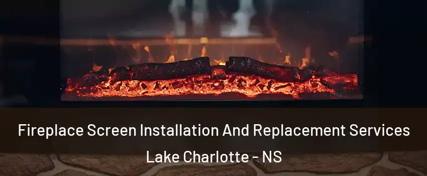  Fireplace Screen Installation And Replacement Services Lake Charlotte - NS
