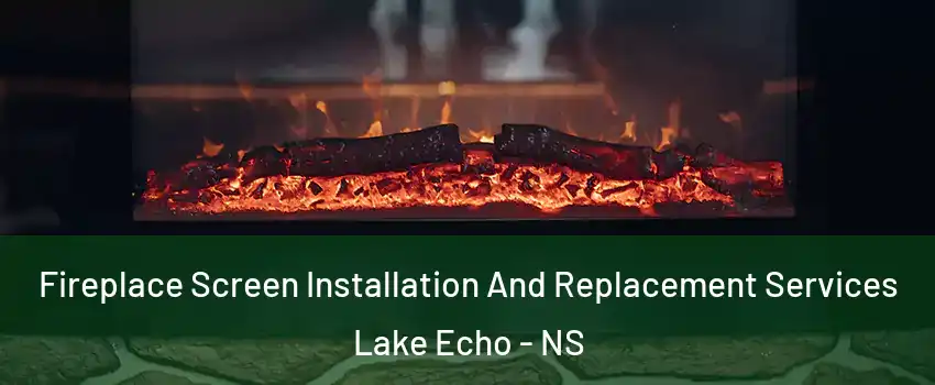  Fireplace Screen Installation And Replacement Services Lake Echo - NS