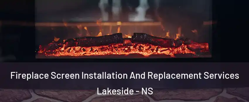  Fireplace Screen Installation And Replacement Services Lakeside - NS