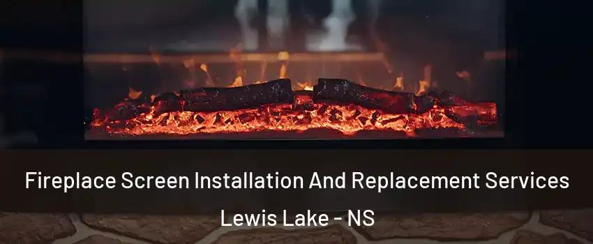  Fireplace Screen Installation And Replacement Services Lewis Lake - NS