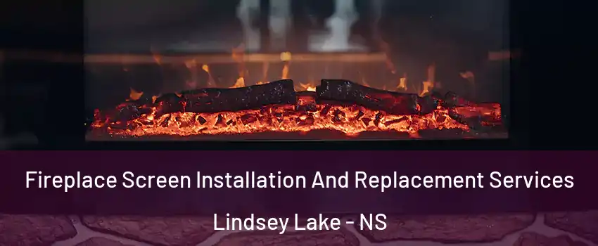  Fireplace Screen Installation And Replacement Services Lindsey Lake - NS