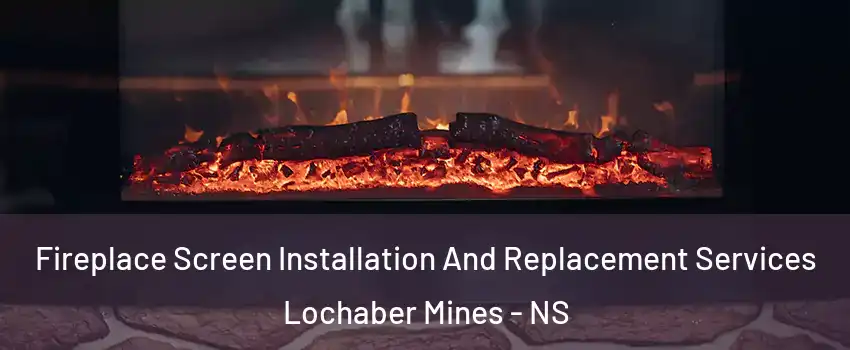  Fireplace Screen Installation And Replacement Services Lochaber Mines - NS
