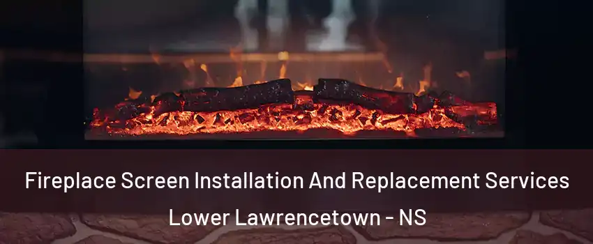  Fireplace Screen Installation And Replacement Services Lower Lawrencetown - NS