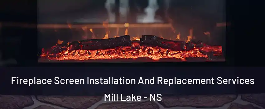  Fireplace Screen Installation And Replacement Services Mill Lake - NS