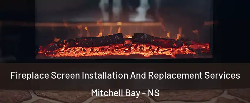  Fireplace Screen Installation And Replacement Services Mitchell Bay - NS