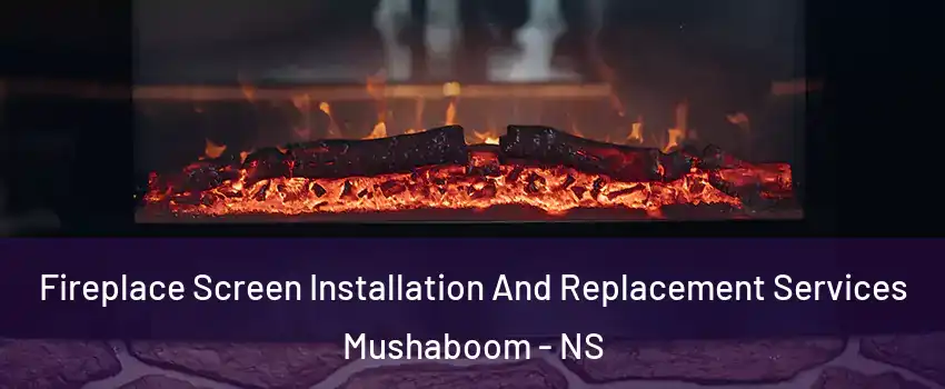  Fireplace Screen Installation And Replacement Services Mushaboom - NS