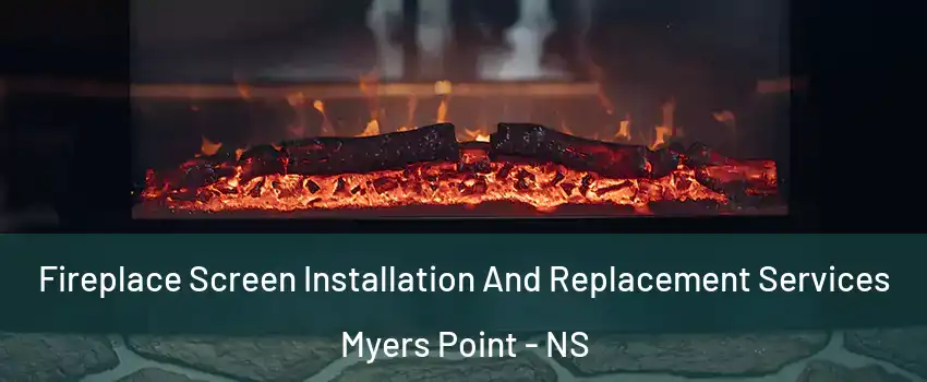  Fireplace Screen Installation And Replacement Services Myers Point - NS