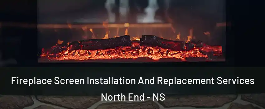  Fireplace Screen Installation And Replacement Services North End - NS