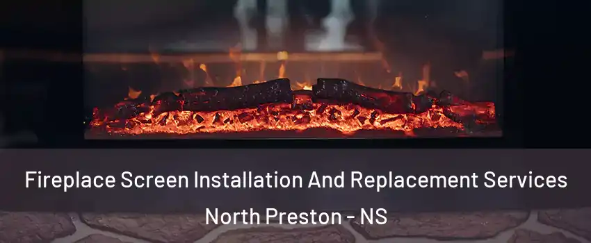  Fireplace Screen Installation And Replacement Services North Preston - NS