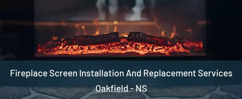  Fireplace Screen Installation And Replacement Services Oakfield - NS