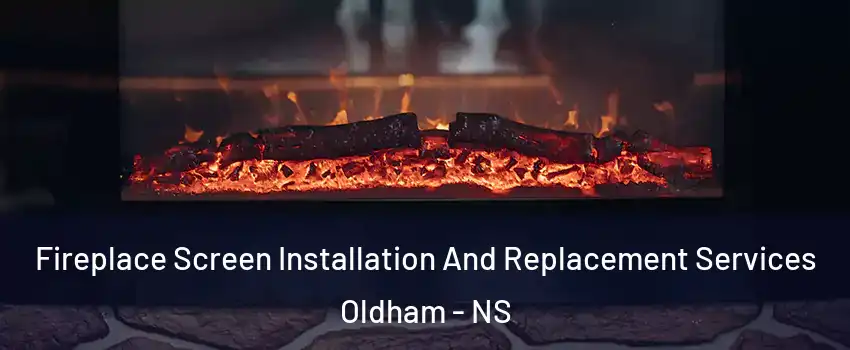  Fireplace Screen Installation And Replacement Services Oldham - NS