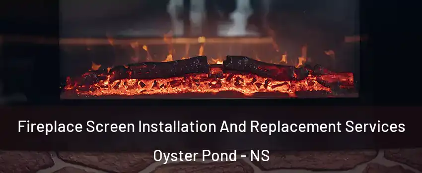  Fireplace Screen Installation And Replacement Services Oyster Pond - NS