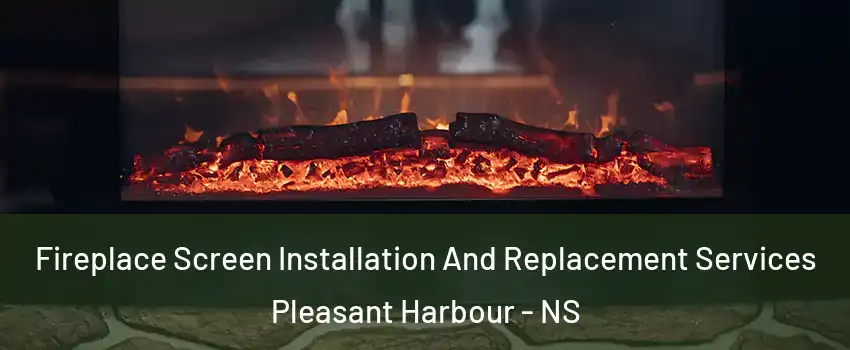  Fireplace Screen Installation And Replacement Services Pleasant Harbour - NS