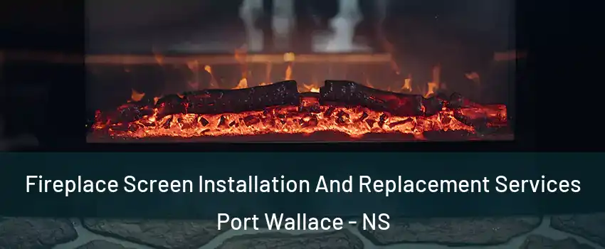  Fireplace Screen Installation And Replacement Services Port Wallace - NS