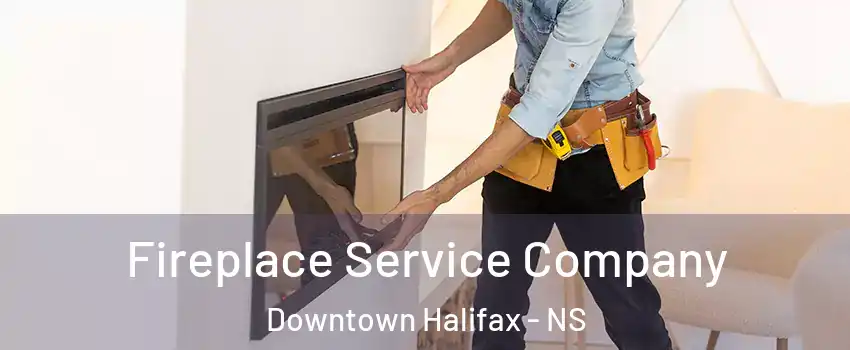 Fireplace Service Company Downtown Halifax - NS