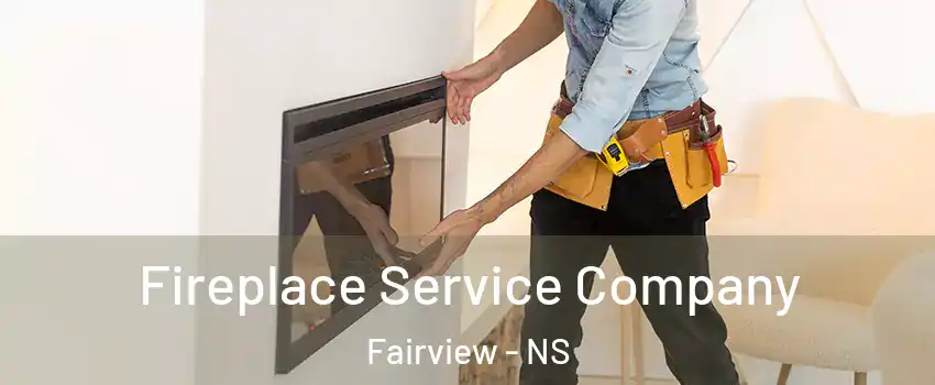Fireplace Service Company Fairview - NS