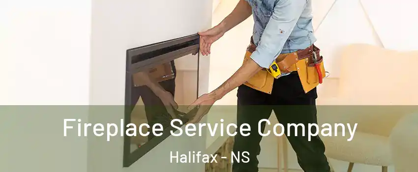 Fireplace Service Company Halifax - NS