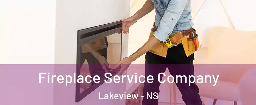Fireplace Service Company Lakeview - NS