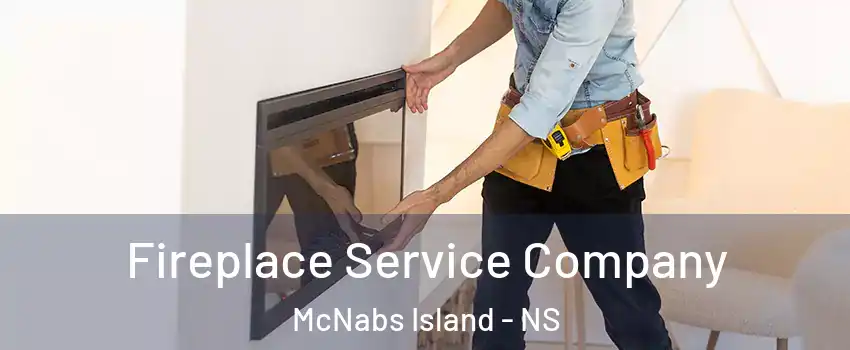 Fireplace Service Company McNabs Island - NS