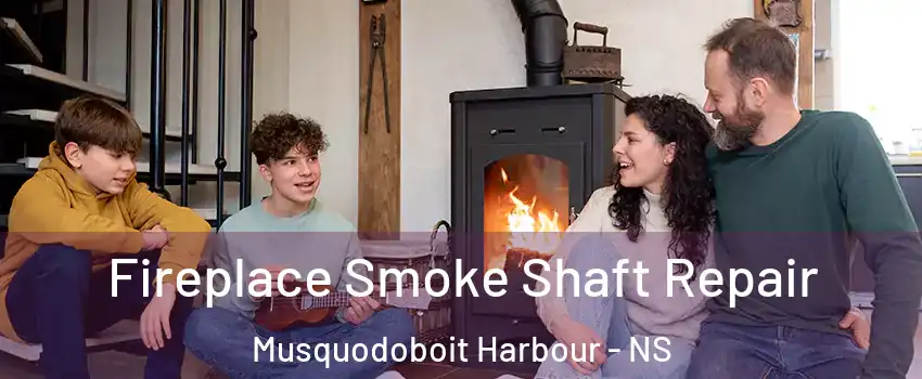  Fireplace Smoke Shaft Repair Musquodoboit Harbour - NS