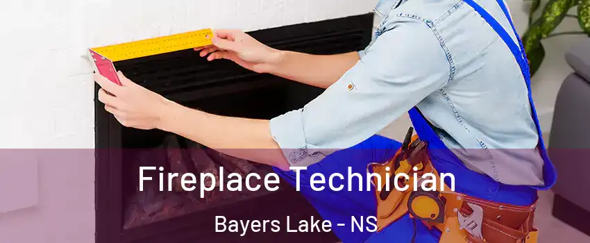 Fireplace Technician Bayers Lake - NS