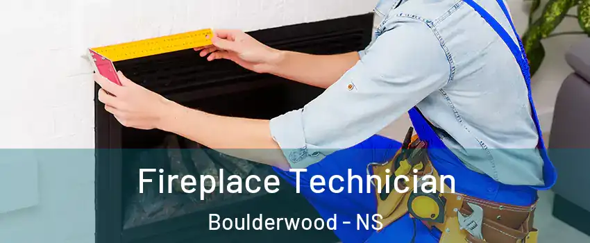 Fireplace Technician Boulderwood - NS