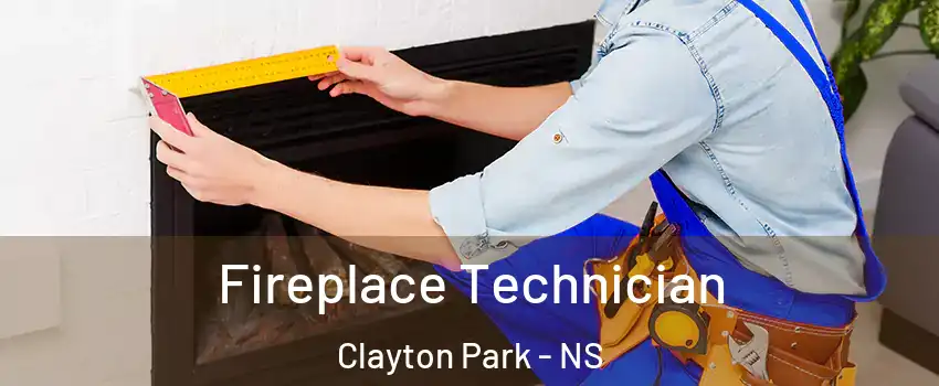Fireplace Technician Clayton Park - NS