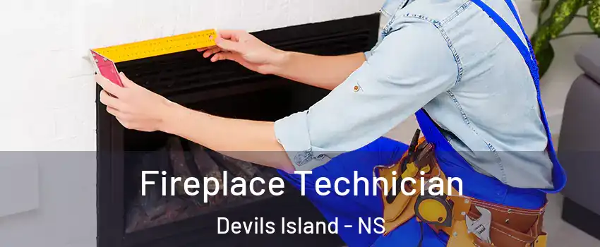 Fireplace Technician Devils Island - NS