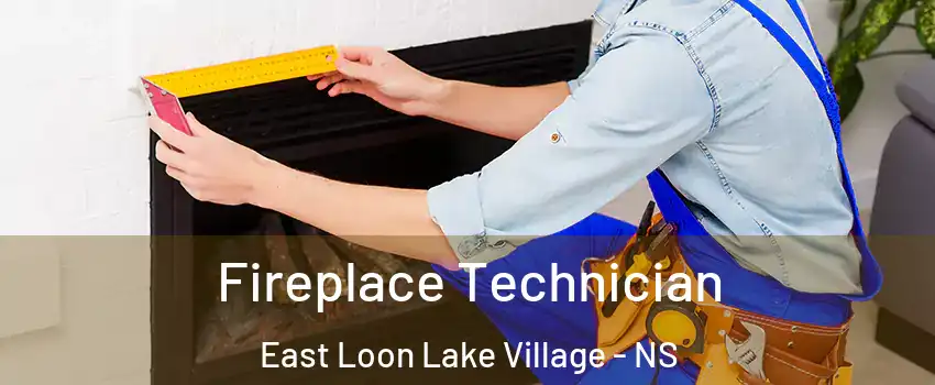 Fireplace Technician East Loon Lake Village - NS
