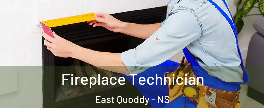 Fireplace Technician East Quoddy - NS