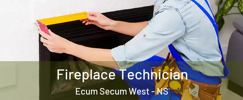 Fireplace Technician Ecum Secum West - NS