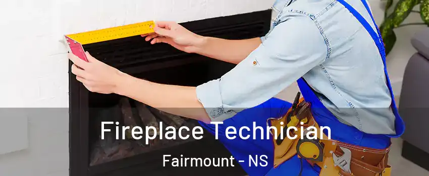 Fireplace Technician Fairmount - NS
