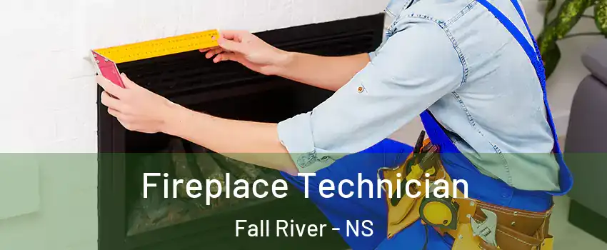 Fireplace Technician Fall River - NS