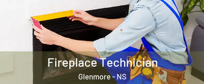 Fireplace Technician Glenmore - NS