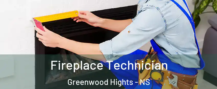 Fireplace Technician Greenwood Hights - NS