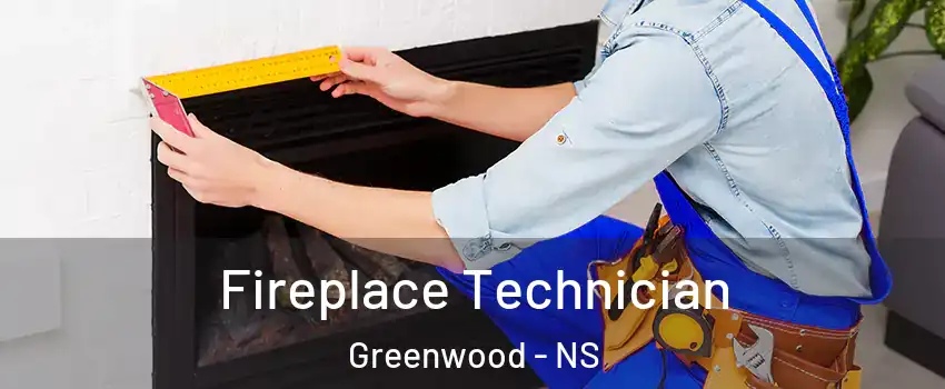 Fireplace Technician Greenwood - NS