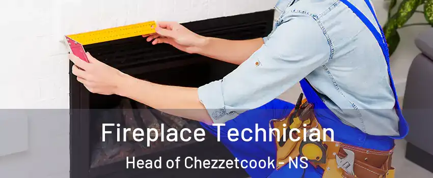Fireplace Technician Head of Chezzetcook - NS