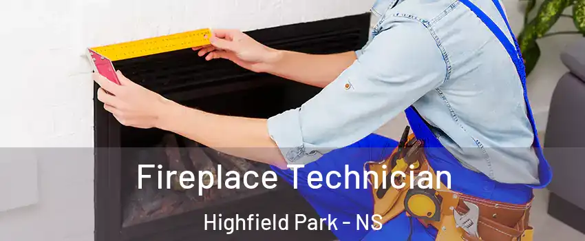 Fireplace Technician Highfield Park - NS