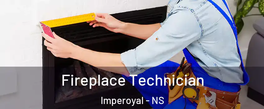 Fireplace Technician Imperoyal - NS