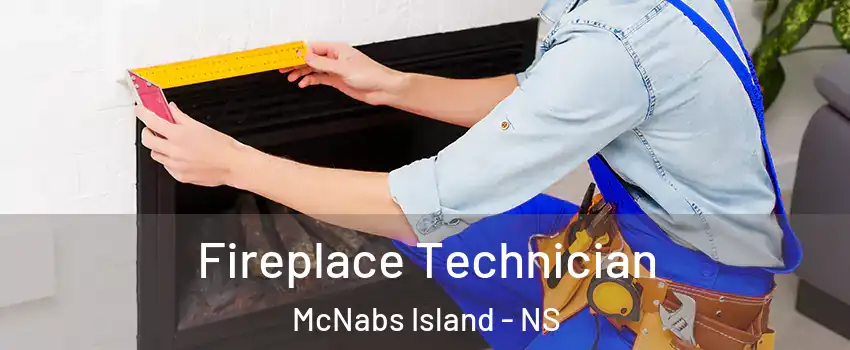 Fireplace Technician McNabs Island - NS