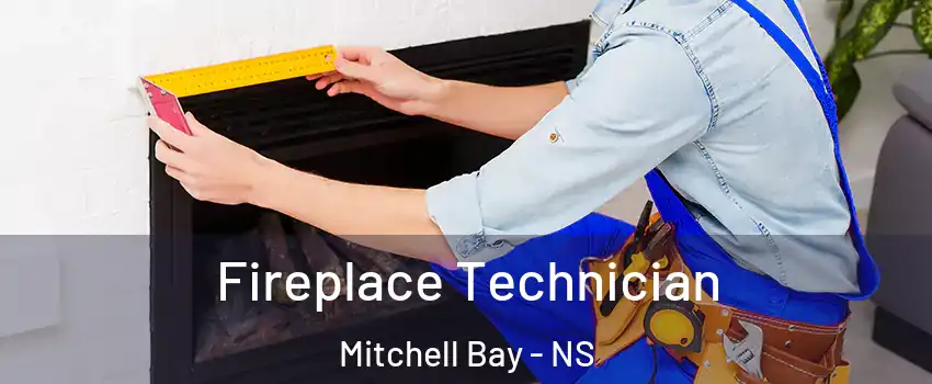 Fireplace Technician Mitchell Bay - NS