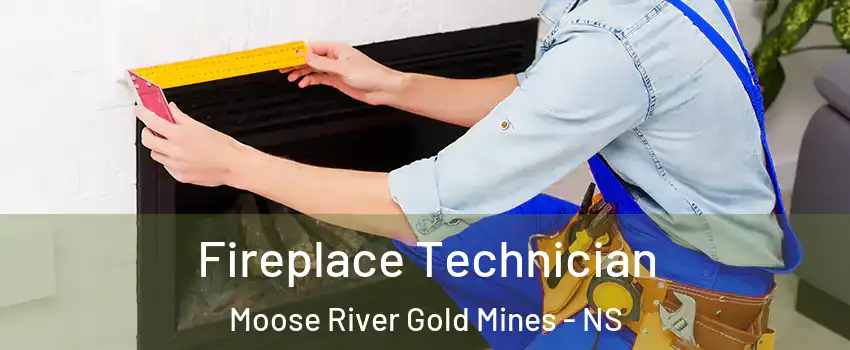 Fireplace Technician Moose River Gold Mines - NS