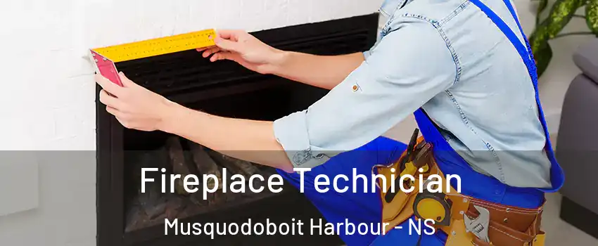 Fireplace Technician Musquodoboit Harbour - NS