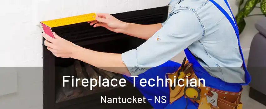 Fireplace Technician Nantucket - NS