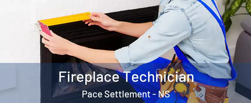 Fireplace Technician Pace Settlement - NS