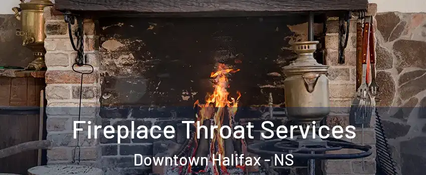  Fireplace Throat Services Downtown Halifax - NS