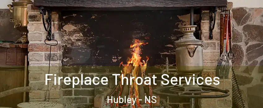  Fireplace Throat Services Hubley - NS