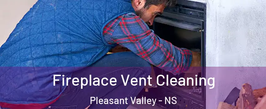  Fireplace Vent Cleaning Pleasant Valley - NS