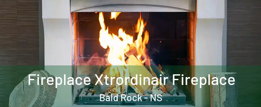  Fireplace Xtrordinair Fireplace Bald Rock - NS