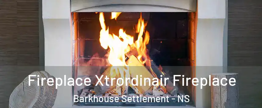  Fireplace Xtrordinair Fireplace Barkhouse Settlement - NS
